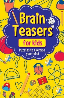 Brain Teasers for Kids : Puzzles to Exercise Your Mind