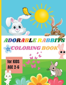Adorable Rabbits : Amazing Coloring Book for Kids Ages 2-6 Easy Fun Bunny Coloring and Activity Book with Super Cute Rabbits