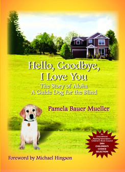 Hello, Goodbye, I Love You Volume 1 : The Story of Aloha, A Guide Dog for the Blind