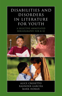 Disabilities and Disorders in Literature for Youth : A Selective Annotated Bibliography for K-12