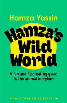 Hamza's Wild World : A fun and fascinating guide to the animal kingdom