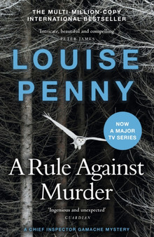 A Rule Against Murder : The fourth Chief Inspector Gamache Mystery, soon to be a major TV series starring Alfred Molina!