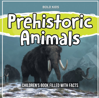 Prehistoric Animals : Children's Book Filled With Facts