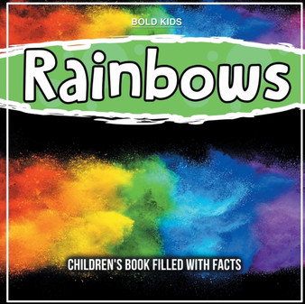Rainbows : Children's Book Filled With Facts