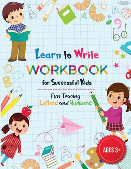 Learn to Write Letters and Numbers Workbook for Kids 3-5 : Amazing Workbook to Learn to Write Letters and Numbers, Alphabet Handwriting & Line Tracing Practice for Successful Kids Age 3-5