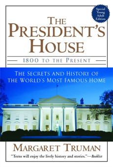The President's House : 1800 to the Present The Secrets and History of the World's Most Famous Home