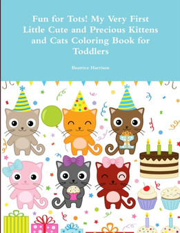 Fun for Tots! My Very First Little Cute and Precious Kittens and Cats Coloring Book for Toddlers