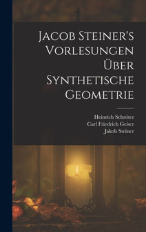 Jacob Steiner's Vorlesungen uber synthetische Geometrie