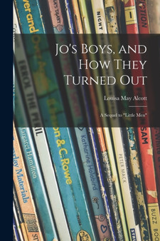 Jo's Boys, and How They Turned out : a Sequel to Little Men