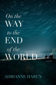 On the Way to the End of the World ??? A Novel