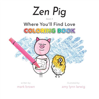 Zen Pig : Where You'll Find Love Coloring Book