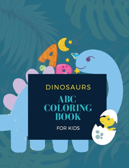 ABC Dinosaur Coloring Book : ABC Dinosaur Coloring Book for Kids: Magical Coloring Book for Kids 28 unique pages with 26 dinosaurs