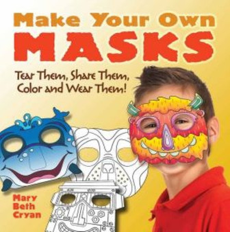 Make Your Own Masks : Tear Them, Share Them, Color and Wear Them!