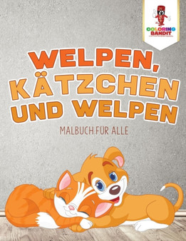 Welpen, Katzchen und Welpen : Malbuch fur alle