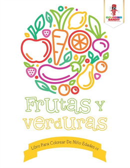 Frutas Y Verduras : Libro Para Colorear De Nino Edades 1-2