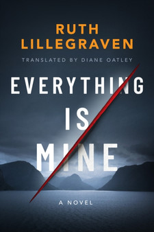 Everything Is Mine : A Novel