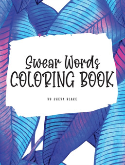Swear Words Coloring Book for Young Adults and Teens (8x10 Hardcover Coloring Book / Activity Book)