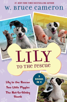 Lily to the Rescue Bind-Up Books 1-3 : Lily to the Rescue, Two Little Piggies, and The Not-So-Stinky Skunk
