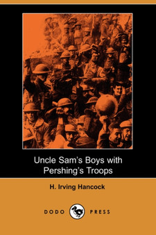 Uncle Sam's Boys with Pershing's Troops (Dodo Press)
