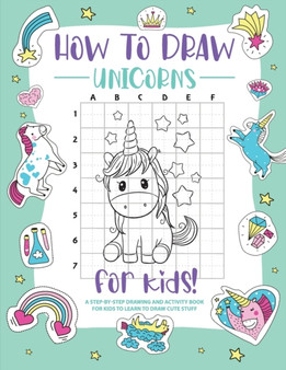 How to Draw Unicorns : A Step-by-Step Drawing - Activity Book for Kids to Learn to Draw Pretty Stuff