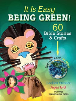 It Is Easy Being Green : 60 Bible Stories and Crafts with the Earth in Mind