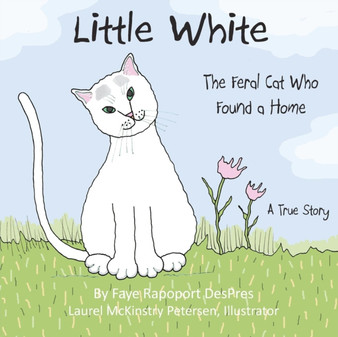 Little White : The Feral Cat Who Found a Home : 1