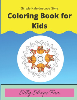 Simple Kaleidoscope Style Coloring Book for Kids : Silly Shape Fun
