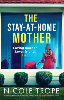 The Stay-at-Home Mother : A completely addictive psychological thriller packed with jaw-dropping twists