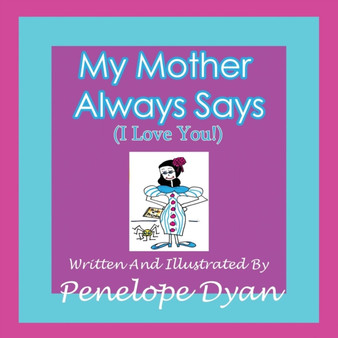 My Mother Always Says (I Love You!)