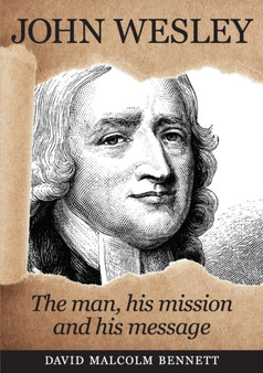John Wesley : The Man, His Mission and His Message