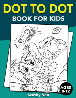Dot To Dot Book For Kids Ages 8-12 : Challenging and Fun Dot to Dot Puzzles for Kids, Toddlers, Boys and Girls Ages 8-10, 10-12
