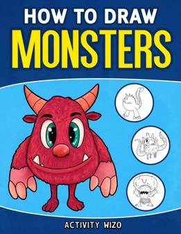 How To Draw Monsters : An Easy Step-by-Step Guide for Kids