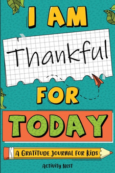 I Am Thankful for Today : A Gratitude Journal for Kids