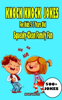 Knock Knock Jokes For Kids 5-7 Years Old : Squeaky-Clean Family Fun