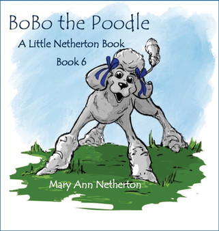 The Little Netherton Books : BoBo the Poodle