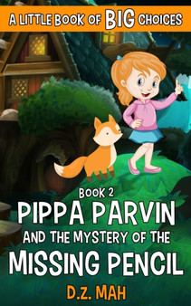Pippa Parvin and the Mystery of the Missing Pencil : A Little Book of BIG Choices : 1