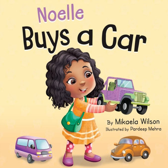 Noelle Buys a Car : A Story About Earning, Saving and Spending Money for Kids Ages 2-8