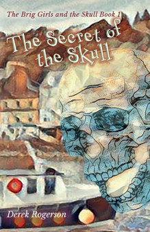 The Secret of the Skull : The Brig Girls and the Skull Book 1 : 1