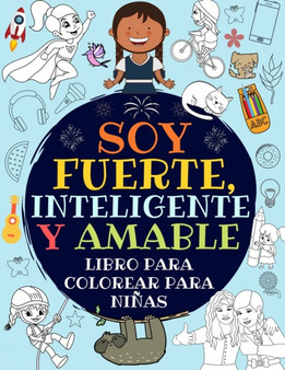 Soy Fuerte, Inteligente Y Amable : Libro Para Colorear Para Ninas (Libro De Actividades Para Ninos)