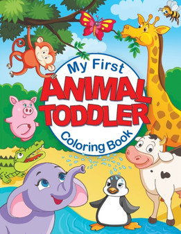 My First Animal Toddler Coloring Book : Fun Children's Coloring Book with 50 Adorable Animal Pages for Toddlers & Kids to Learn & Color