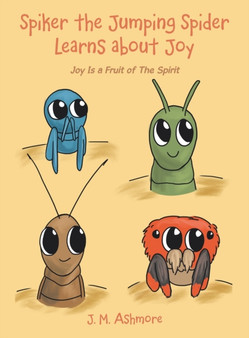 Spiker the Jumping Spider Learns About Joy : Joy Is a Fruit of the Spirit