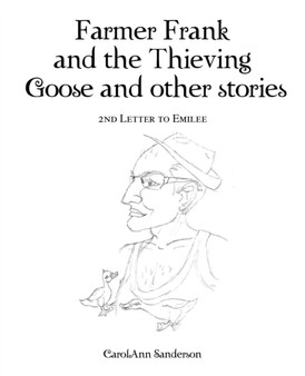 Farmer Frank and the Thieving Goose and Other Stories : 2nd Letter to Emilee