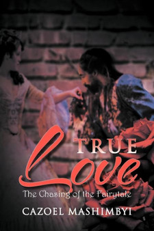 True Love : The Chasing of the Fairytale