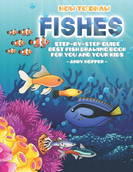 How to Draw Fishes Step-by-Step Guide : Best Fish Drawing Book for You and Your Kids