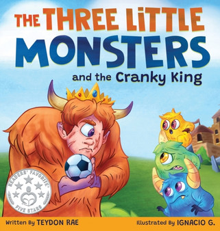 The Three Little Monsters and the Cranky King : A Story About Friendship, Kindness and Accepting Differences
