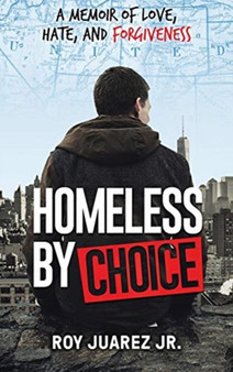Homeless by Choice : A Memoir of Love, Hate, and Forgiveness