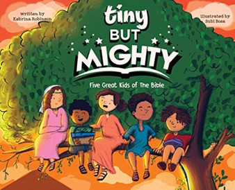 Tiny But Mighty : Five Great Kids Of The Bible