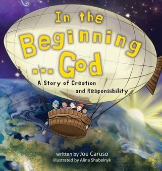In the Beginning...God : A Story of Creation and Responsibility
