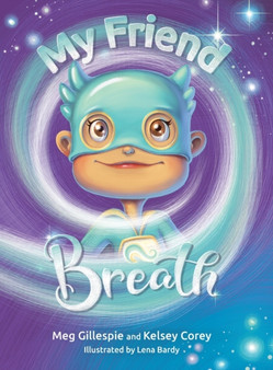My Friend Breath : Change Your Breath. Change Your Emotion - Mindful Breathing for Kids 3 - 8+ : 1