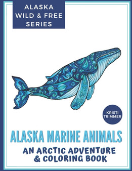 Alaska Marine Animals : An Arctic Adventure & Coloring Book